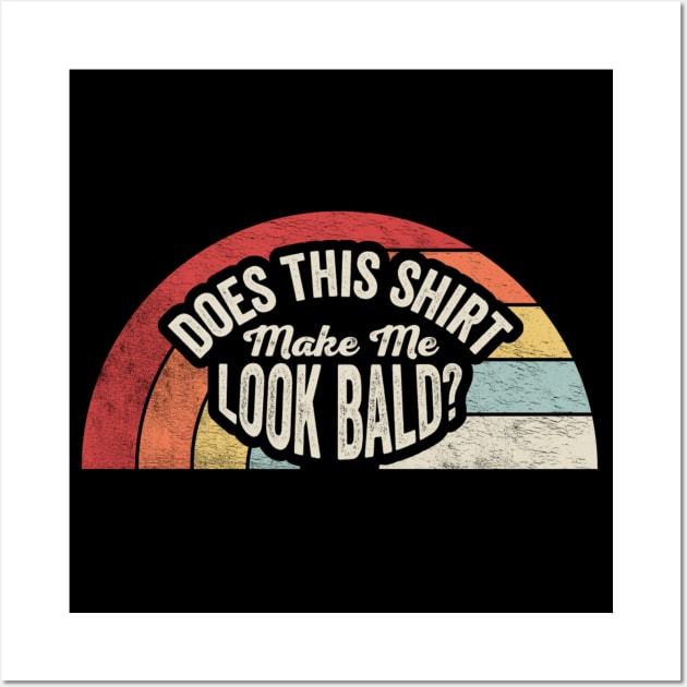 Does This Shirt Make Me Look Bald Funny Mom Birthday Mother's Day Bald Gift Mom Gift Wall Art by SomeRays